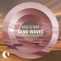 Max & Nim, Newman (I Love) - Sand Waves (Newman (I Love) Remix)
