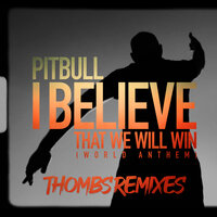 Pitbull - I Believe That We Will Win (World Anthem) (Thombs Spanglish Remix)