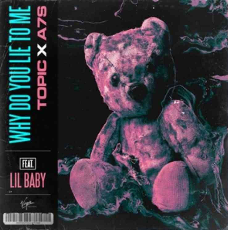 Topic & A7S ft. Lil Baby - Why Do You Lie To Me