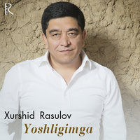 Хуршид Расулов - Yoshligimga