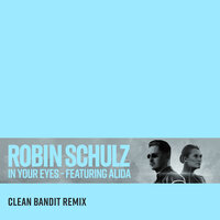 Robin Schulz, Clean Bandit, Alida - In Your Eyes (Clean Bandit Remix; Alida)