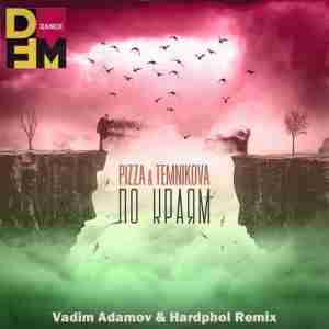 Pizza, Елена Темникова - По Краям (Vadim Adamov & Hardphol Remix.